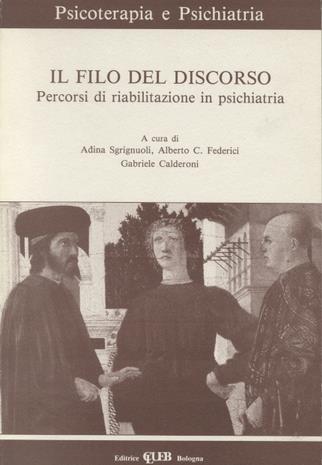 Il filo del discorso. Percorsi di riabilitazione in psichiatria  - Libro CLUEB 1992, Psicoterapia e psichiatria | Libraccio.it