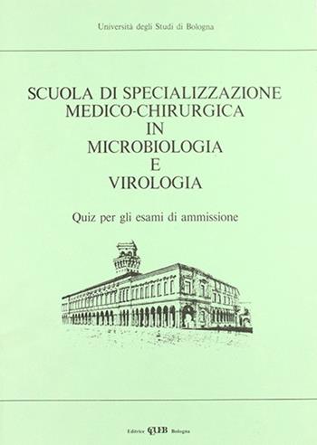 Scuola di specializzazione medico-chirurgica in microbiologia e virologia. Quiz per gli esami di ammissione  - Libro CLUEB 1992 | Libraccio.it
