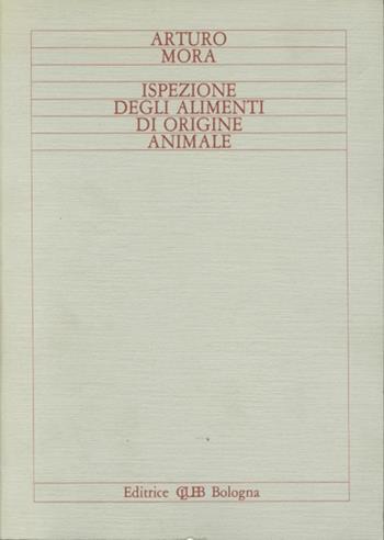 Ispezione degli alimenti di origine animale - Arturo Mora - Libro CLUEB 1982 | Libraccio.it
