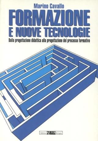 Formazione e nuove tecnologie. Dalla progettazione didattica alla progettazione del processo formativo - Marino Cavallo - Libro CLUEB 1993 | Libraccio.it