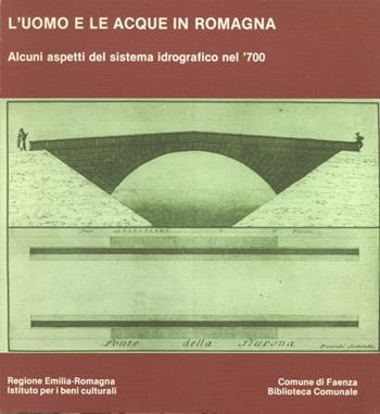 L'uomo e le acque in Romagna. Alcuni aspetti del sistema idrografico nel '700  - Libro CLUEB 2022, IBC dossier | Libraccio.it