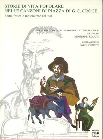 Storie di vita popolare nelle canzoni di piazza di G. C. Croce. Fame, fatica e mascherate nel '500  - Libro CLUEB 1982 | Libraccio.it