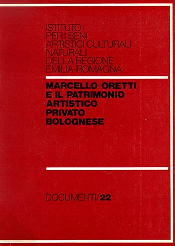 Oretti Marcello e il patrimonio artistico privato bolognese. Indice  - Libro CLUEB 2022, Documenti IBC | Libraccio.it