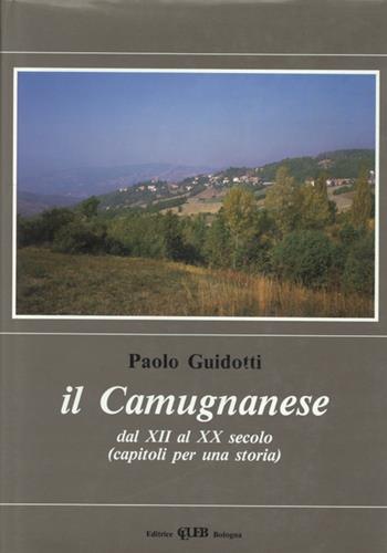 Il camugnanese dal XII al XX secolo. Capitoli per la storia - Paolo Guidotti - Libro CLUEB 1985 | Libraccio.it