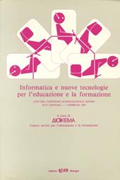 Informatica e nuove tecnologie per l'educazione e la formazione. Atti del Convegno Internazionale ANTEM (30 gennaio-1 febbraio 1985)
