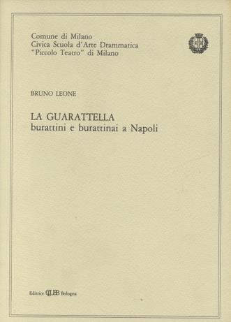 La guaratella. Burattini e burattinai a Napoli - Bruno Leone - Libro CLUEB 1986, Teatro popolare | Libraccio.it