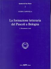 La formazione letteraria del Pascoli a Bologna. Vol. 1: Documenti e testi