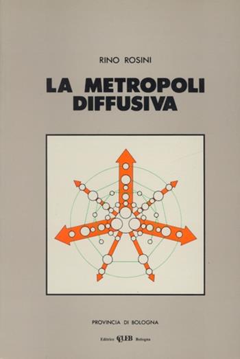 La metropoli diffusiva - Rino Rosini - Libro CLUEB 1988 | Libraccio.it