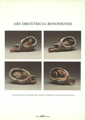 Ars obstetricia bononiensis. Catalogo ed inventario del Museo ostetrico G. A. Galli. Con videocassetta  - Libro CLUEB 1989, Musei ed archivi dello Studio bolognese | Libraccio.it