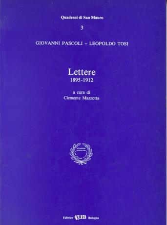 Lettere (1895-1912) - Giovanni Pascoli, Leopoldo Tosi - Libro CLUEB 1989, Quaderni San Mauro. Col. Acc. pascoliana | Libraccio.it