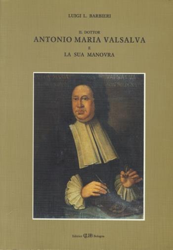 Il dott. A. M. Valsalva e la sua manovra - Luigi Barbieri - Libro CLUEB 1990 | Libraccio.it