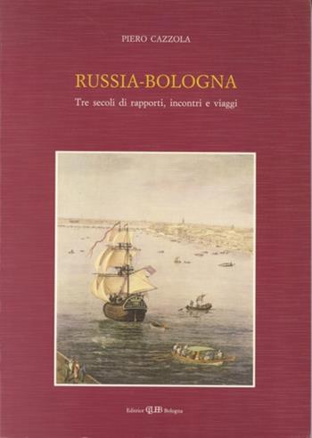 Russia-Bologna. Tre secoli di rapporti, incontri e viaggi - Piero Cazzola - Libro CLUEB 1990, Musei ed archivi dello Studio bolognese | Libraccio.it