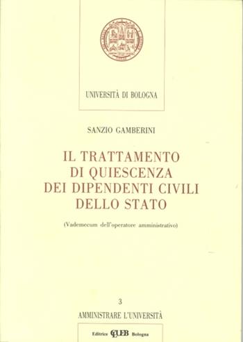 Il trattamento di quiescienza dei dipendenti civili dello Stato - Sanzio Gamberini - Libro CLUEB 1991, Amministrare l'università | Libraccio.it