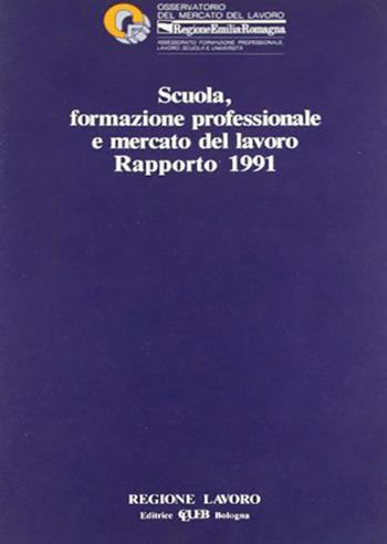 Scuola formazione professionale e mercato del lavoro. Rapporto 1991  - Libro CLUEB 1991, Regione e lavoro | Libraccio.it
