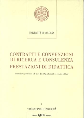 Contratti e convenzioni di ricerca e consulenza. Prestazioni di didattica. Istruzioni pratiche ad uso dei dipartimenti e degli istituti  - Libro CLUEB 1992, Amministrare l'università | Libraccio.it
