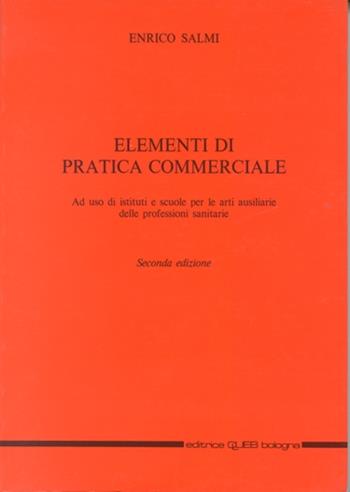 Elementi di pratica commerciale. Per gli Ist. e Scuole per le arti ausiliarie delle professioni sanitarie - Enrico Salmi - Libro CLUEB 1990 | Libraccio.it