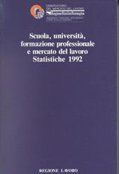 Scuola, università, formazione professionale e mercato del lavoro. Statistiche 1992. Osservatorio del mercato del lavoro. Regione Emilia Romagna