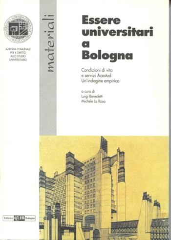 Essere universitari a Bologna. Condizioni di vita e servizi Acostud. Un'indagine empirica  - Libro CLUEB 1993, Materiali dell'Acostud | Libraccio.it
