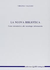 La nuova biblioteca. Corso introduttivo alle tecnologie informatiche. Appunti per un Corso di aggiornamento per assistenti bibliotecari (Lecce, giugno 1992)