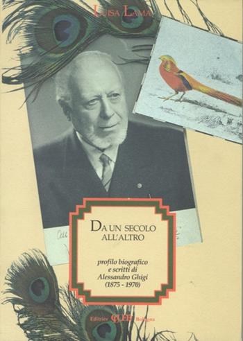 Da un secolo all'altro. Profilo biografico e scritti di Alessandro Ghigi (1875-1970) - Luisa Lama - Libro CLUEB 1993 | Libraccio.it