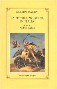 La pittura moderna in Italia - Giuseppe Mazzini - Libro CLUEB 1993, Studi di arti e scienze umane | Libraccio.it