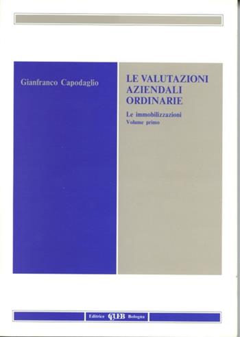 Le valutazioni aziendali ordinarie. Vol. 1: Le immobilizzazioni - Gianfranco Capodaglio - Libro CLUEB 1997 | Libraccio.it