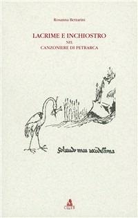 Lacrime e inchiostro nel Canzoniere di Petrarca - Rosanna Bettarini - Libro CLUEB 1998, Testi e studi di filologia e letteratura | Libraccio.it