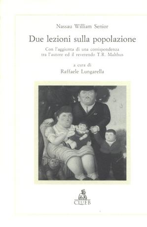 Due lezioni sulle popolazioni. Con l'aggiunta di una corrispondenza tra l'autore ed il reverendo T. R. Malthus - N. W. Senior - Libro CLUEB 1997, Alma materiali. Studi | Libraccio.it