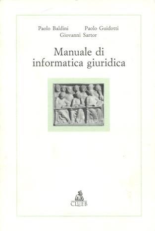 Manuale di informatica giuridica - Paolo Baldini, Paolo Guidotti, Giovanni Sartor - Libro CLUEB 1997, Filosofia, informatica, diritto | Libraccio.it