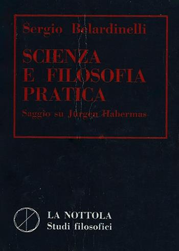 Scienza e filosofia pratica. Saggio su Jurgen Habermas - Sergio Belardinelli - Libro CLUEB 1983, La Nottola. Studi filosofici | Libraccio.it