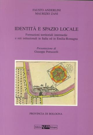 Identità e spazio locale. Formazioni territoriali intermedie e reti istituzionali in Italia ed in Emilia Romagna - Fausto Anderlini, Maurizio Zani - Libro CLUEB 1993 | Libraccio.it