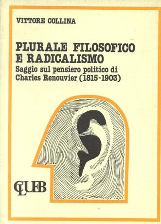Plurale filosofico e radicalismo. Saggio sul pensiero politico di Charles Renouvier (1815-1903) - Vittore Collina - Libro CLUEB 1980 | Libraccio.it