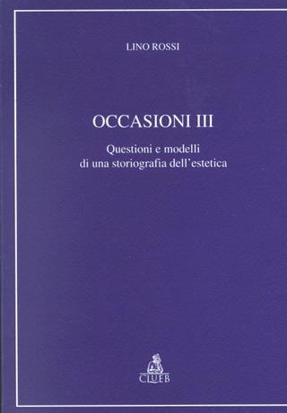 Occasioni. Vol. 3: Questioni e modelli di una storiografia dell'Estetica - Lino Rossi - Libro CLUEB 1998, Relazioni e significati. Studi | Libraccio.it