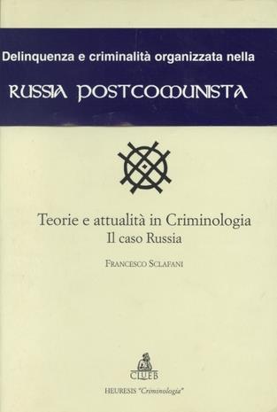 Teorie e attualità in criminologia. Il caso Russia - Francesco Sclafani - Libro CLUEB 1998, Heuresis. Criminologia | Libraccio.it