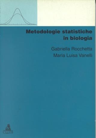 Metodologie statistiche in biologia - Gabriella Rocchetta, M. Luisa Vanelli - Libro CLUEB 1998, Manuali e antologie | Libraccio.it