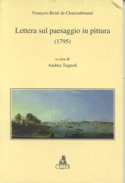 Lettera sul paesaggio in pittura (1795) - François-René de Chateaubriand - Libro CLUEB 1998 | Libraccio.it