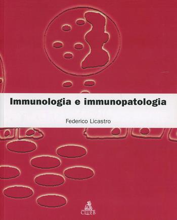 Immunologia e immunopatologia - Federico Licastro - Libro CLUEB 1998, Manuali scientifici | Libraccio.it