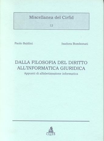Dalla filosofia del diritto all'informatica giuridica. Appunti di alfabetizzazione informatica - Paolo Baldini, Isadora Bombonati - Libro CLUEB 1998, Miscellanea del Cirfid | Libraccio.it