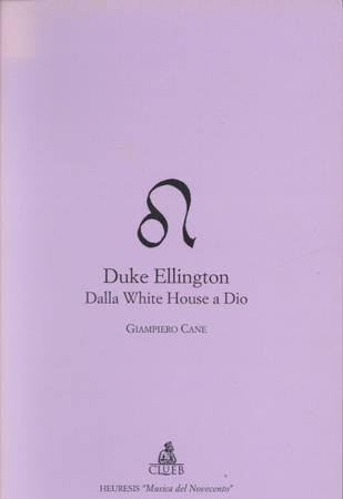 Duke Ellington. Dalla White House a Dio - Giampiero Cane - Libro CLUEB 1998, Heuresis. Arti, musica, spettacolo | Libraccio.it