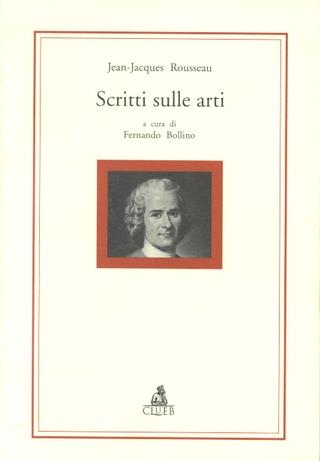 Scritti sulle arti - Jean-Jacques Rousseau - Libro CLUEB 1998, Alma materiali. Studi | Libraccio.it