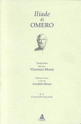 Iliade del cav. Vincenzo Monti. Il manoscritto Piancastelli - Omero - Libro CLUEB 2022 | Libraccio.it