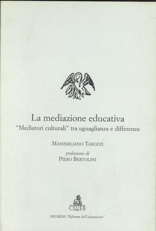 La mediazione educativa. «Mediatori culturali» tra uguaglianza e differenza - Massimiliano Tarozzi - Libro CLUEB 1998, Heuresis. Riforma dell'educazione | Libraccio.it