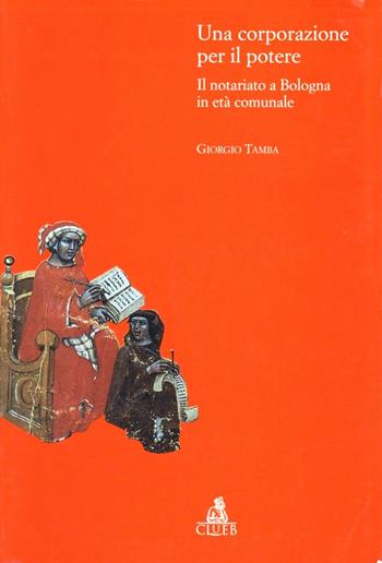 Una corporazione per il potere. Il notariato a Bologna in età comunale - Giorgio Tamba - Libro CLUEB 1998, Biblioteca di storia urbana medievale | Libraccio.it