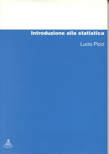 Introduzione alla statistica - Lucio Picci - Libro CLUEB 1998, Manuali e antologie | Libraccio.it
