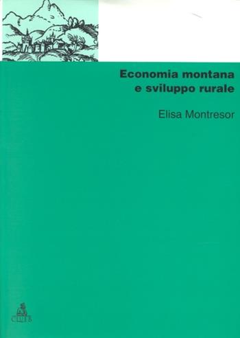 Economia montana e sviluppo rurale - Elisa Montresor - Libro CLUEB 1998, Manuali e antologie | Libraccio.it