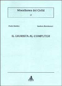 Il giurista al computer - Paolo Baldini, Isadora Bombonati - Libro CLUEB 1998, Miscellanea del Cirfid | Libraccio.it