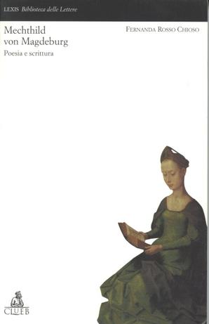 Mechthild von Magdeburg. Poesia e scrittura - Fernanda Rosso Chioso - Libro CLUEB 1999, Lexis. Biblioteca delle lettere | Libraccio.it