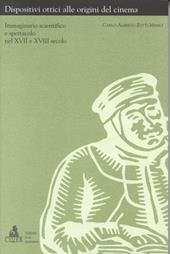 Dispositivi ottici alle origini del cinema. Immaginario scientifico e spettacolo nel XVII e XVIII secolo