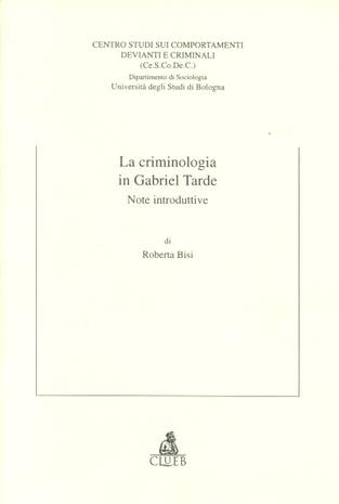 La criminologia in Gabriel Tarde. Note introduttive - Roberta Bisi - Libro CLUEB 1998, Quaderni del Ce.S.Co.De.C. | Libraccio.it
