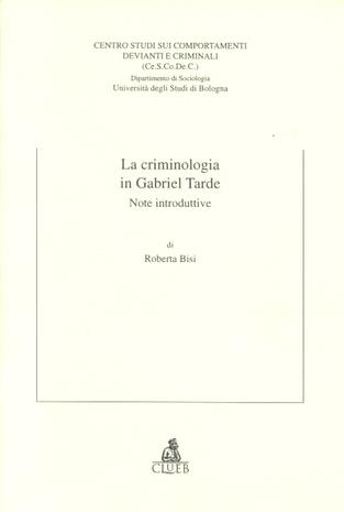 La criminologia in Gabriel Tarde. Note introduttive - Roberta Bisi - Libro CLUEB 1998, Quaderni del Ce.S.Co.De.C. | Libraccio.it